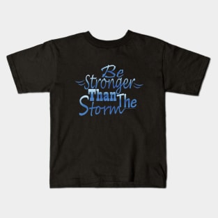 Be stronger than the storm Kids T-Shirt